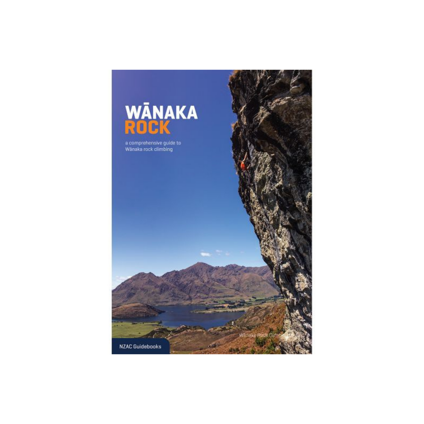 Wānaka Rock Book | Rock Climbing & Adventure Book | Further Faster Christchurch NZ